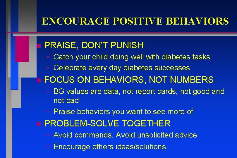 ENCOURAGE POSITIVE BEHAVIORS n PRAISE, DON’T PUNISH • Catch your child doing well with ENCOURAGE POSITIVE BEHAVIORS n PRAISE, DON’T PUNISH • Catch your child doing well with