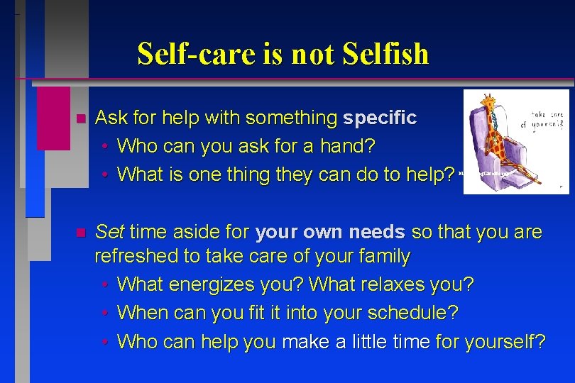 Self-care is not Selfish n n Ask for help with something specific • Who Self-care is not Selfish n n Ask for help with something specific • Who