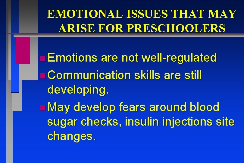 EMOTIONAL ISSUES THAT MAY ARISE FOR PRESCHOOLERS n Emotions are not well-regulated n Communication EMOTIONAL ISSUES THAT MAY ARISE FOR PRESCHOOLERS n Emotions are not well-regulated n Communication