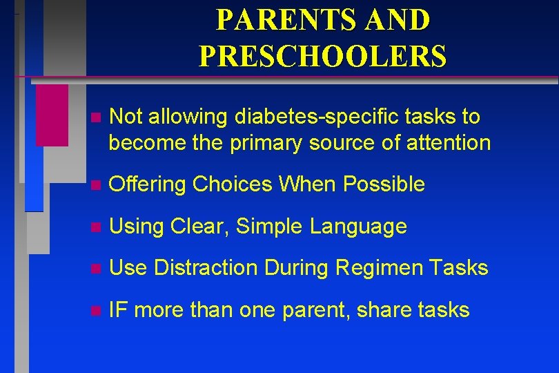 PARENTS AND PRESCHOOLERS n Not allowing diabetes-specific tasks to become the primary source of PARENTS AND PRESCHOOLERS n Not allowing diabetes-specific tasks to become the primary source of