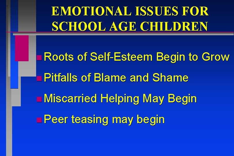 EMOTIONAL ISSUES FOR SCHOOL AGE CHILDREN n Roots of Self-Esteem Begin to Grow n EMOTIONAL ISSUES FOR SCHOOL AGE CHILDREN n Roots of Self-Esteem Begin to Grow n