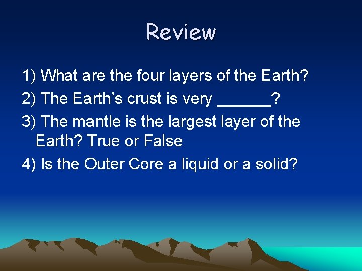 Review 1) What are the four layers of the Earth? 2) The Earth’s crust