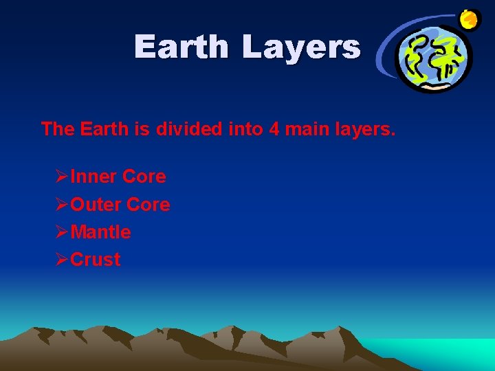 Earth Layers The Earth is divided into 4 main layers. ØInner Core ØOuter Core