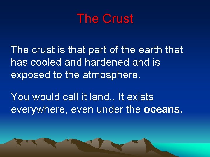 The Crust The crust is that part of the earth that has cooled and