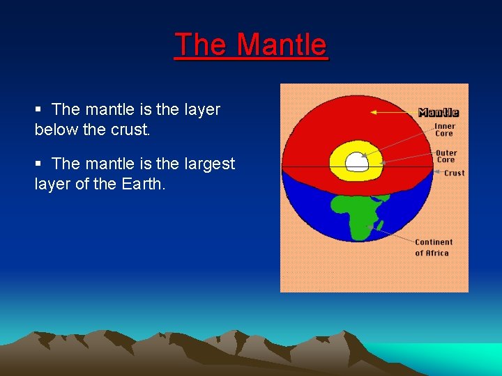 The Mantle § The mantle is the layer below the crust. § The mantle