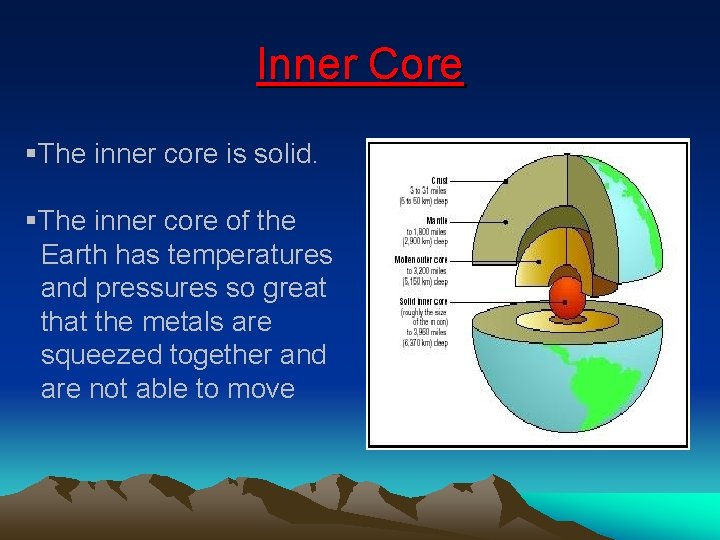 Inner Core §The inner core is solid. §The inner core of the Earth has