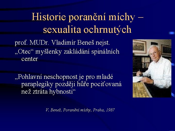 Historie poranění míchy – sexualita ochrnutých prof. MUDr. Vladimír Beneš nejst. „Otec“ myšlenky zakládání