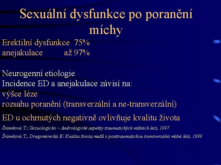 Sexuální dysfunkce po poranění míchy Erektilní dysfunkce 75% anejakulace až 97% Neurogenní etiologie Incidence