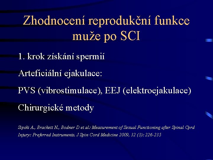 Zhodnocení reprodukční funkce muže po SCI 1. krok získání spermií Arteficiální ejakulace: PVS (vibrostimulace),