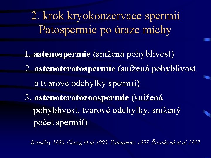 2. krok kryokonzervace spermií Patospermie po úraze míchy 1. astenospermie (snížená pohyblivost) 2. astenoteratospermie