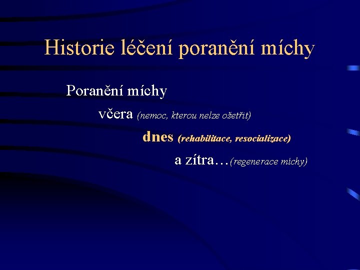 Historie léčení poranění míchy Poranění míchy včera (nemoc, kterou nelze ošetřit) dnes (rehabilitace, resocializace)