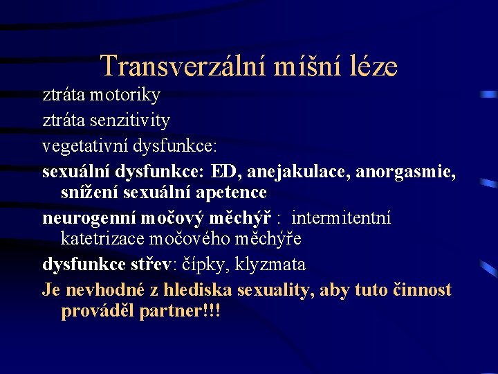 Transverzální míšní léze ztráta motoriky ztráta senzitivity vegetativní dysfunkce: sexuální dysfunkce: ED, anejakulace, anorgasmie,