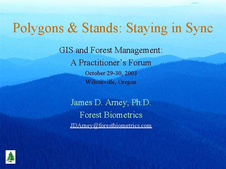 Polygons & Stands: Staying in Sync GIS and Forest Management: A Practitioner’s Forum October