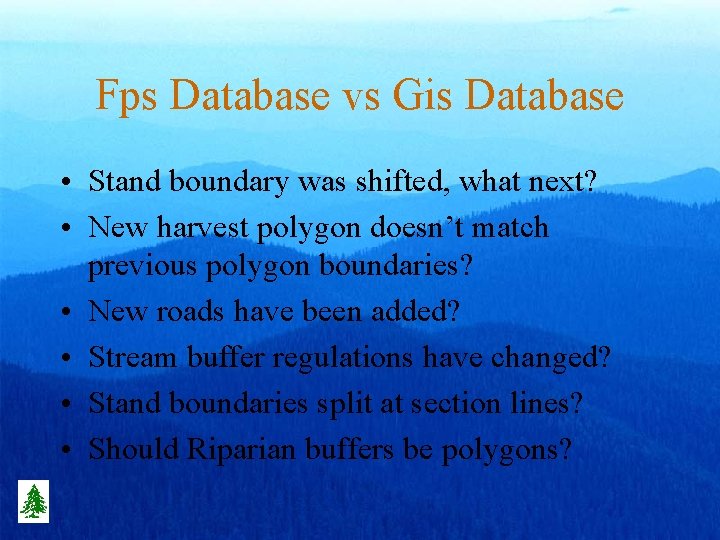 Fps Database vs Gis Database • Stand boundary was shifted, what next? • New