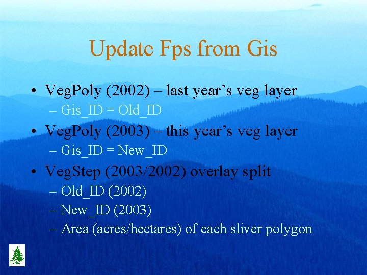 Update Fps from Gis • Veg. Poly (2002) – last year’s veg layer –