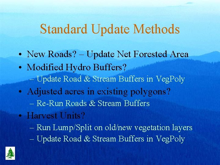Standard Update Methods • New Roads? – Update Net Forested Area • Modified Hydro