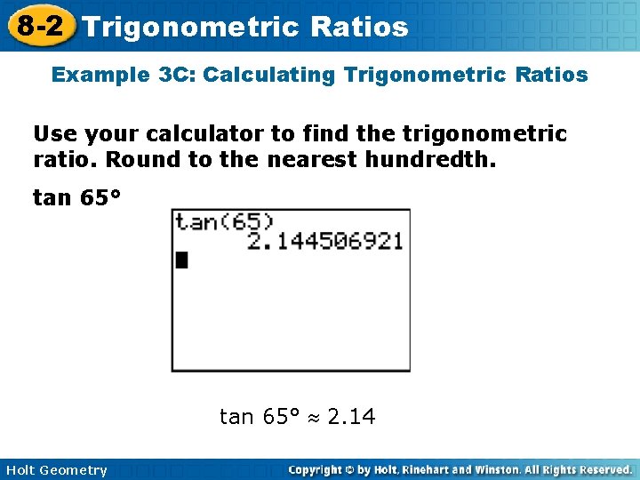 8 -2 Trigonometric Ratios Example 3 C: Calculating Trigonometric Ratios Use your calculator to