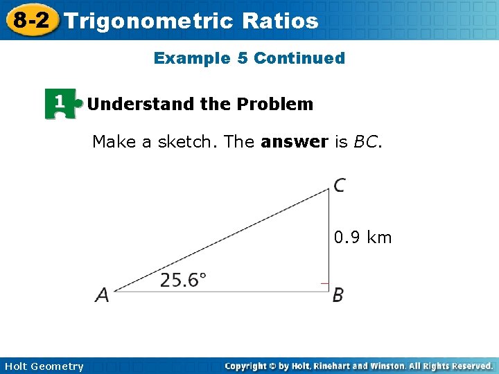 8 -2 Trigonometric Ratios Example 5 Continued 1 Understand the Problem Make a sketch.