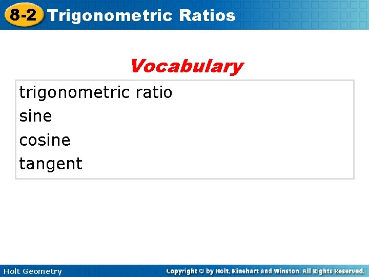 8 -2 Trigonometric Ratios Vocabulary trigonometric ratio sine cosine tangent Holt Geometry 