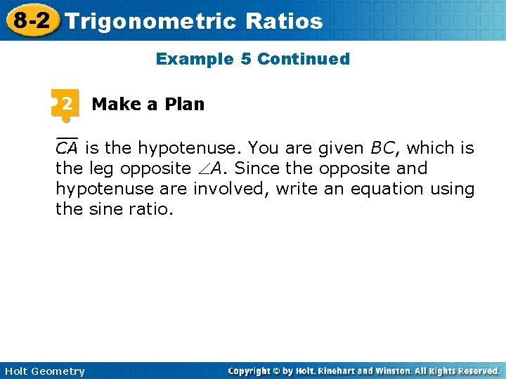 8 -2 Trigonometric Ratios Example 5 Continued 2 Make a Plan is the hypotenuse.