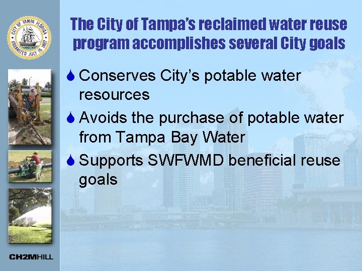 The City of Tampa’s reclaimed water reuse program accomplishes several City goals S Conserves