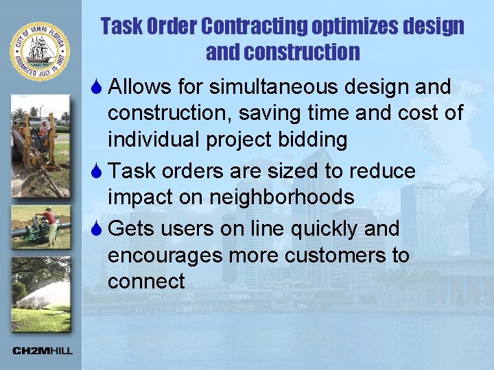 Task Order Contracting optimizes design and construction S Allows for simultaneous design and construction,