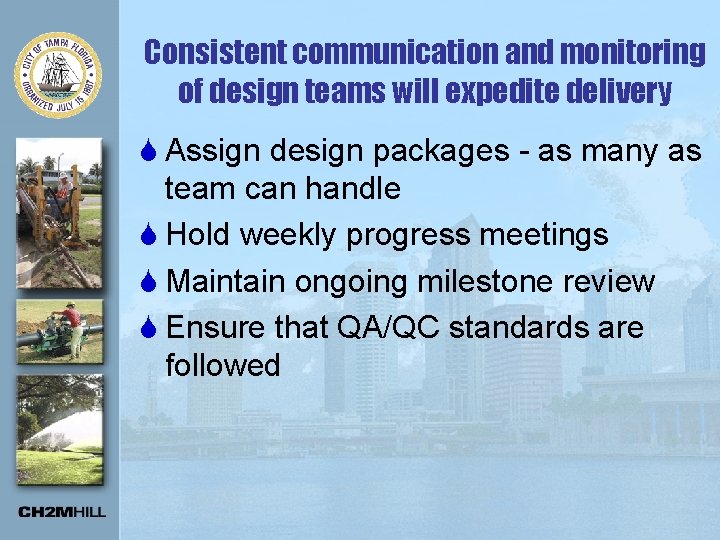 Consistent communication and monitoring of design teams will expedite delivery S Assign design packages