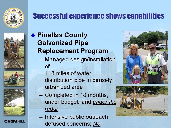 Successful experience shows capabilities S Pinellas County Galvanized Pipe Replacement Program – Managed design/installation