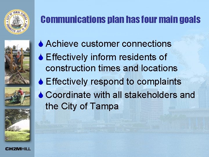 Communications plan has four main goals S Achieve customer connections S Effectively inform residents