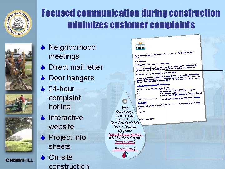 Focused communication during construction minimizes customer complaints S Neighborhood meetings S Direct mail letter