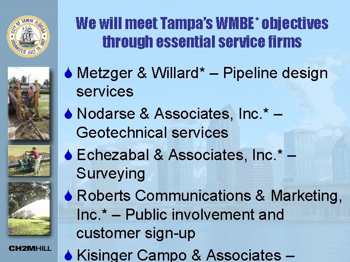 We will meet Tampa’s WMBE* objectives through essential service firms S Metzger & Willard*