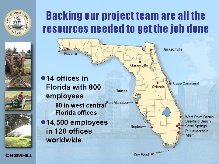 Backing our project team are all the resources needed to get the job done