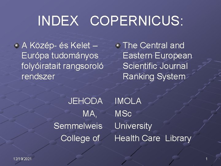 INDEX COPERNICUS: A Közép- és Kelet – Európa tudományos folyóiratait rangsoroló rendszer The Central