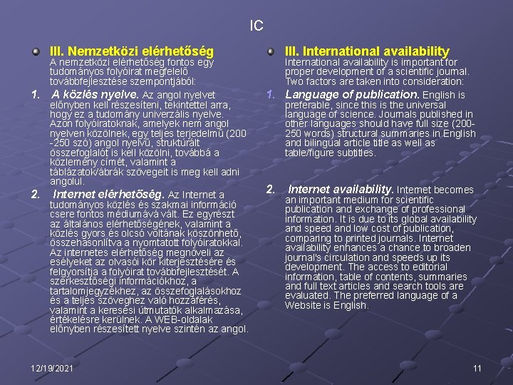 IC III. Nemzetközi elérhetőség A nemzetközi elérhetőség fontos egy tudományos folyóirat megfelelő továbbfejlesztése szempontjából: