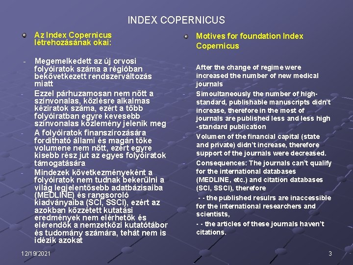 INDEX COPERNICUS Az Index Copernicus létrehozásának okai: - - Megemelkedett az új orvosi folyóiratok