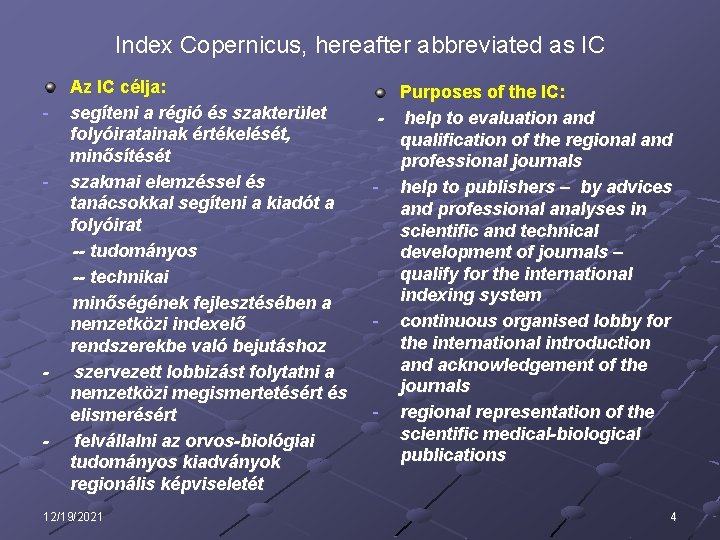 Index Copernicus, hereafter abbreviated as IC - - Az IC célja: segíteni a régió
