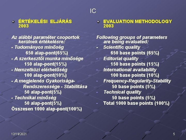 IC ÉRTÉKELÉSI ELJÁRÁS 2003 Az alábbi paraméter csoportok kerülnek értékelésre: - Tudományos minőség 650