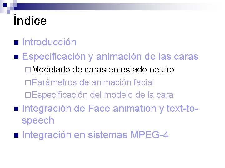Índice Introducción n Especificación y animación de las caras n ¨ Modelado de caras