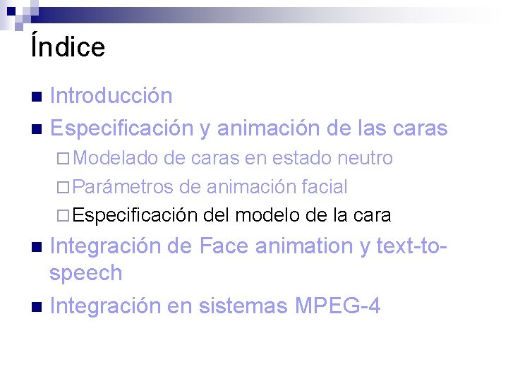 Índice Introducción n Especificación y animación de las caras n ¨ Modelado de caras