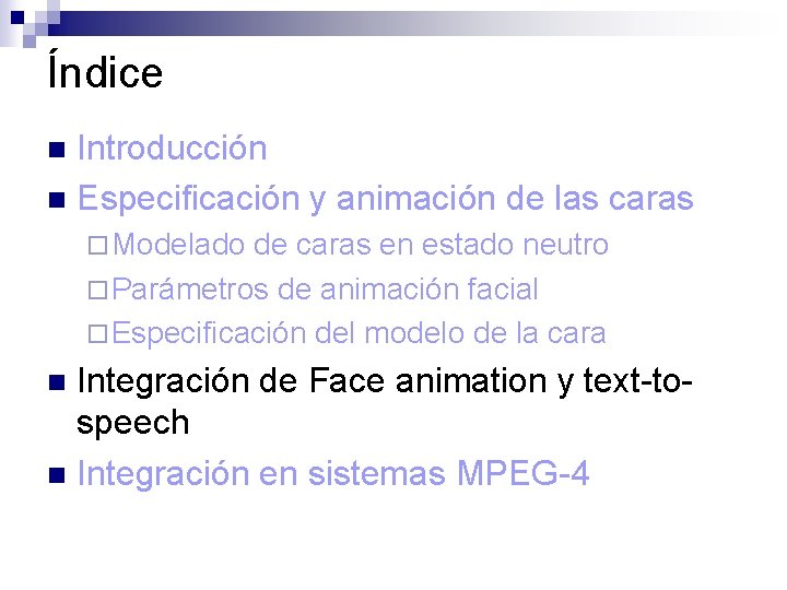 Índice Introducción n Especificación y animación de las caras n ¨ Modelado de caras