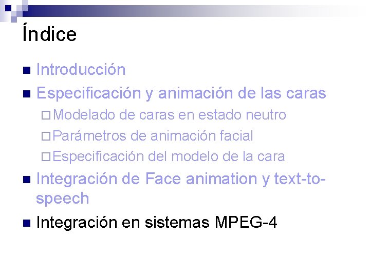 Índice Introducción n Especificación y animación de las caras n ¨ Modelado de caras