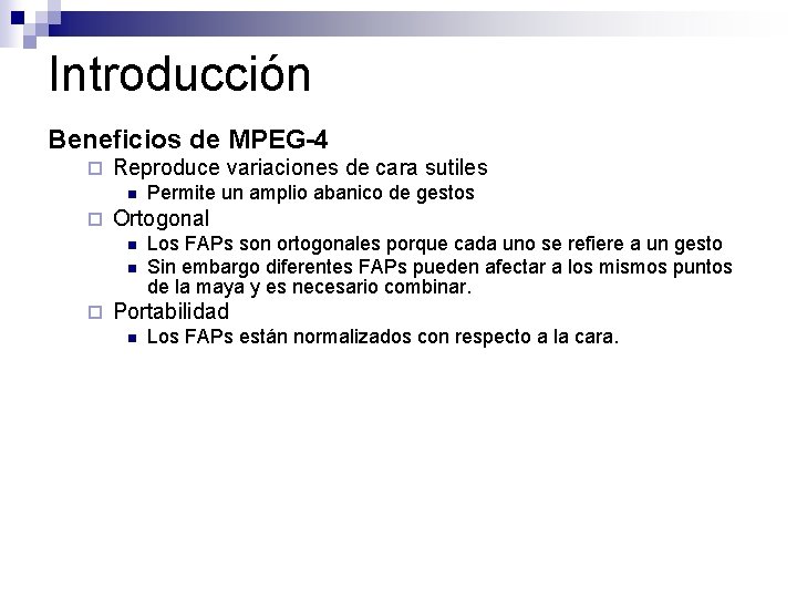 Introducción Beneficios de MPEG-4 ¨ Reproduce variaciones de cara sutiles n ¨ Ortogonal n