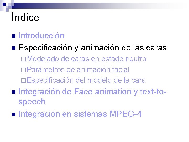 Índice Introducción n Especificación y animación de las caras n ¨ Modelado de caras