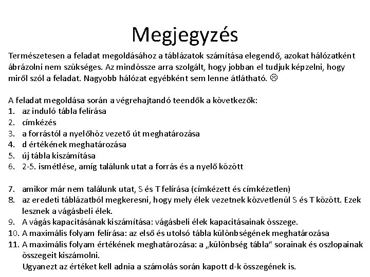 Megjegyzés Természetesen a feladat megoldásához a táblázatok számítása elegendő, azokat hálózatként ábrázolni nem szükséges.