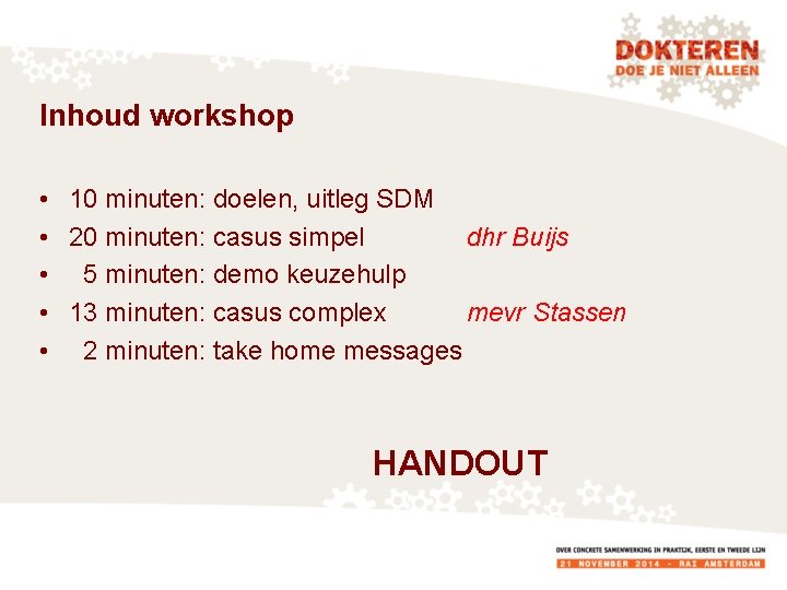 Inhoud workshop • 10 minuten: doelen, uitleg SDM • 20 minuten: casus simpel dhr