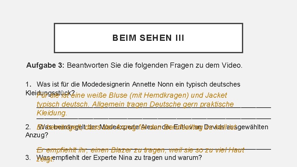 BEIM SEHEN III Aufgabe 3: Beantworten Sie die folgenden Fragen zu dem Video. 1.