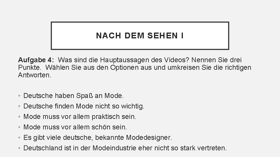 NACH DEM SEHEN I Aufgabe 4: Was sind die Hauptaussagen des Videos? Nennen Sie