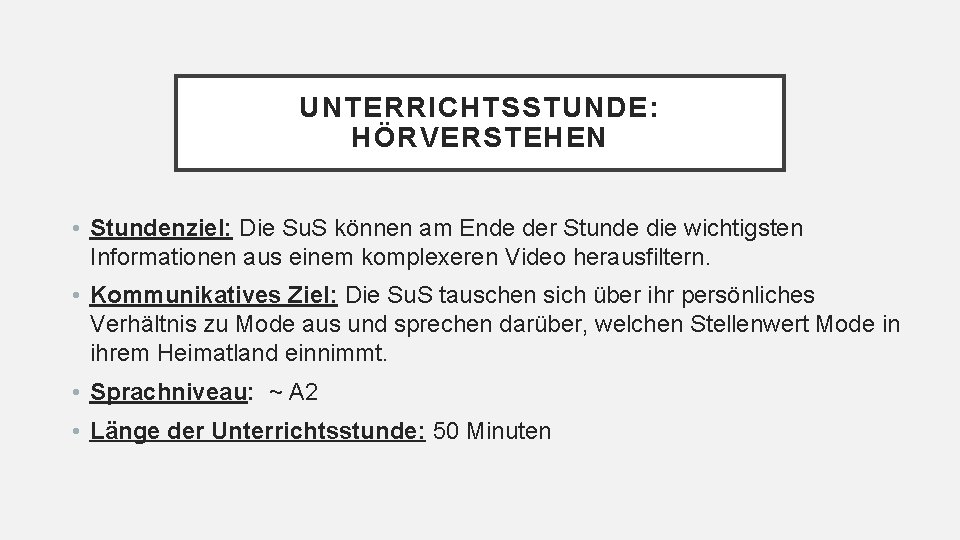 UNTERRICHTSSTUNDE: HÖRVERSTEHEN • Stundenziel: Die Su. S können am Ende der Stunde die wichtigsten UNTERRICHTSSTUNDE: HÖRVERSTEHEN • Stundenziel: Die Su. S können am Ende der Stunde die wichtigsten