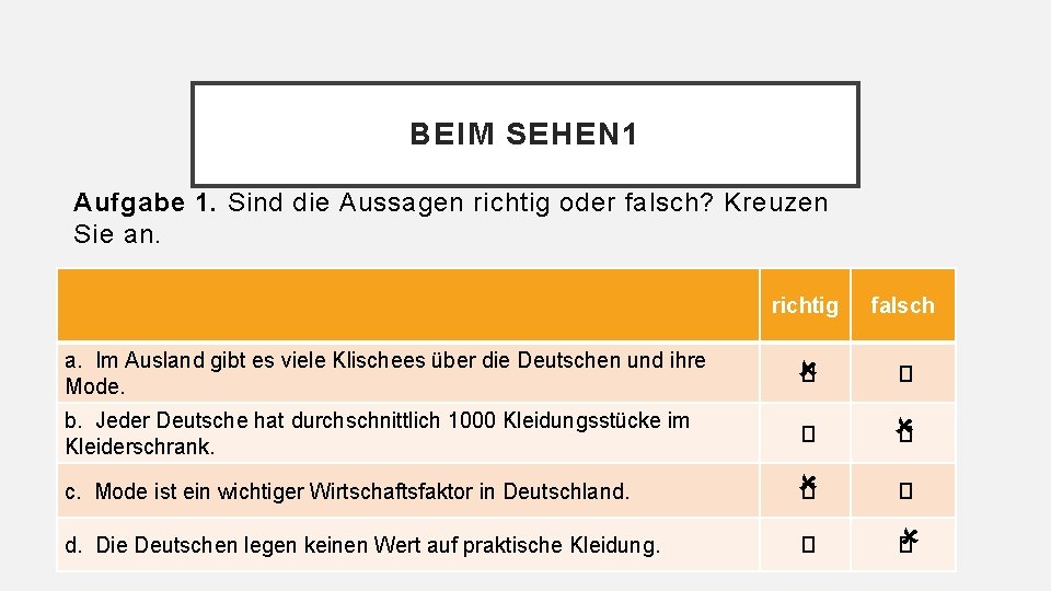 BEIM SEHEN 1 Aufgabe 1. Sind die Aussagen richtig oder falsch? Kreuzen Sie an.