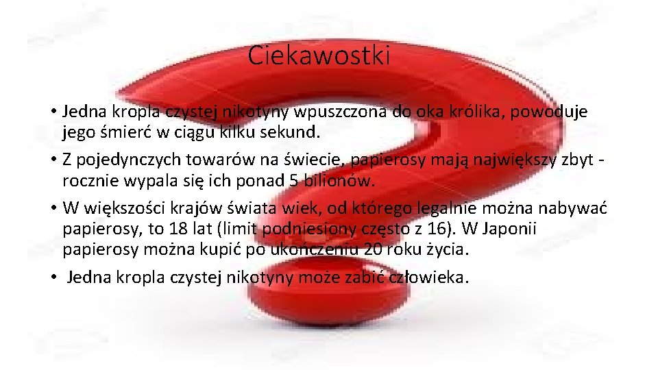 Ciekawostki • Jedna kropla czystej nikotyny wpuszczona do oka królika, powoduje jego śmierć w